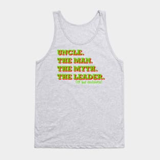 Uncle. The Man. The Myth. The Leader of bad decisions Tank Top